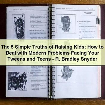 The 5 Simple Truths of Raising Kids: How to Deal with Modern Problems Facing Your Tweens and Teens-R. Bradley Snyder PDF Download
