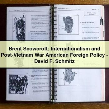 Brent Scowcroft: Internationalism and Post-Vietnam War American Foreign Policy-David F. Schmitz PDF Download