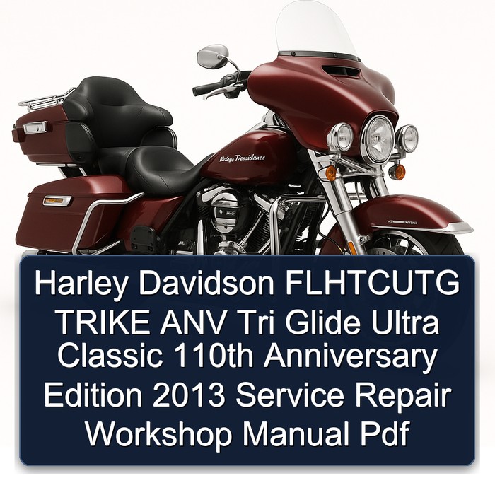 Harley Davidson FLHTCUTG TRIKE ANV Tri Glide Ultra Classic 110th Anniversary Edition 2013 Service Repair Workshop Manual Pdf