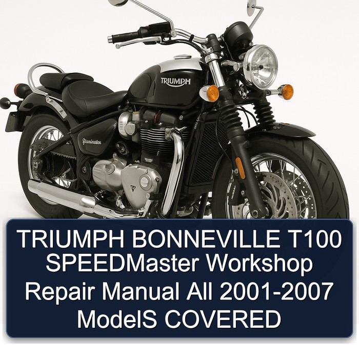 TRIUMPH BONNEVILLE T100 SPEEDMaster Workshop Repair Manual All 2001-2007 ModelS COVERED