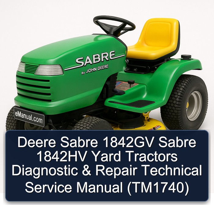 Deere Sabre 1842GV Sabre 1842HV Yard Tractors Diagnostic & Repair Technical Service Manual (TM1740)