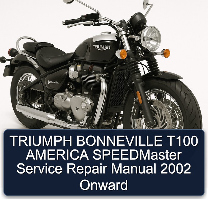 TRIUMPH BONNEVILLE T100 AMERICA SPEEDMaster Service Repair Manual 2002 Onward