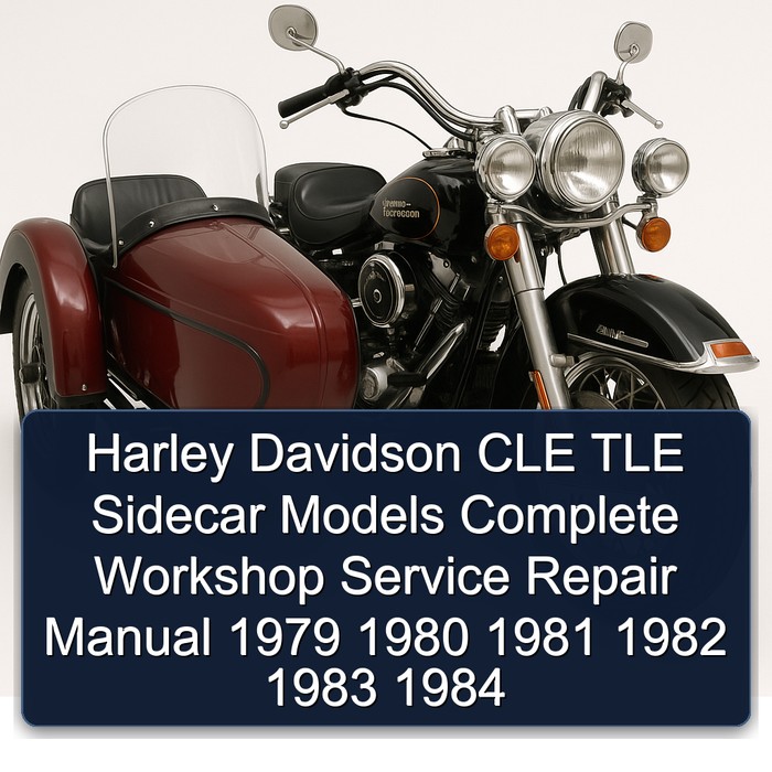 Harley Davidson CLE TLE Sidecar Models Complete Workshop Service Repair Manual 1979 1980 1981 1982 1983 1984