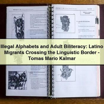 Illegal Alphabets and Adult Biliteracy: Latino Migrants Crossing the Linguistic Border-Tomas Mario Kalmar PDF Download