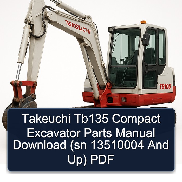 Takeuchi Tb135 Compact Excavator Parts Manual Download (sn 13510004 And Up) PDF