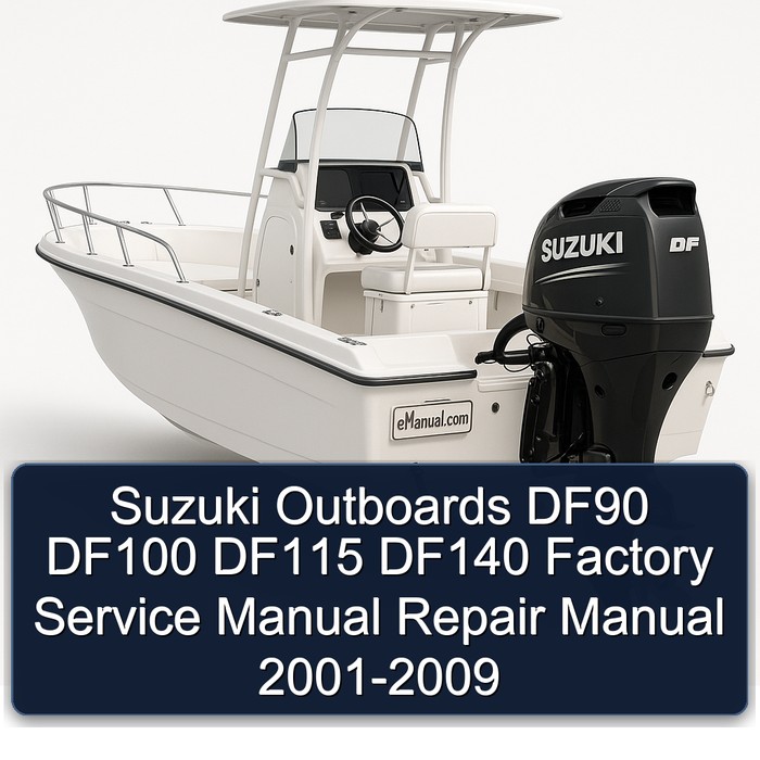 Suzuki OUTBOARDS DF90 DF100 DF115 DF140 Online Factory Service Manual Repair Manual 2001 2002 2003 2004 2005 2006 2007 2008 2009