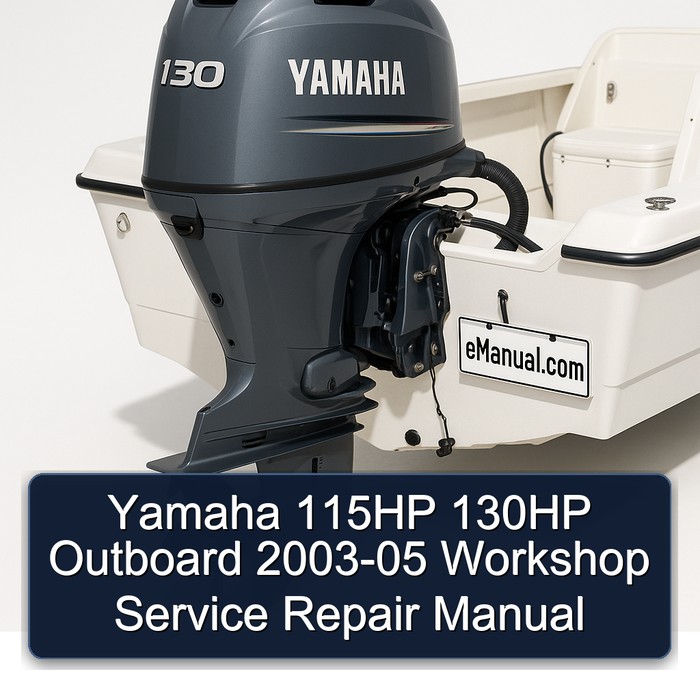 Yamaha 115HP 130HP Outboard 2003-05 Workshop Service Repair Manual
