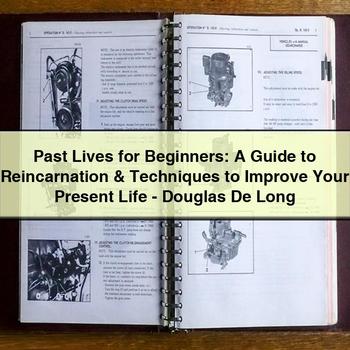 Past Lives for Beginners: a Guide to Reincarnation & Techniques to Improve Your Present Life-Douglas De Long PDF Download