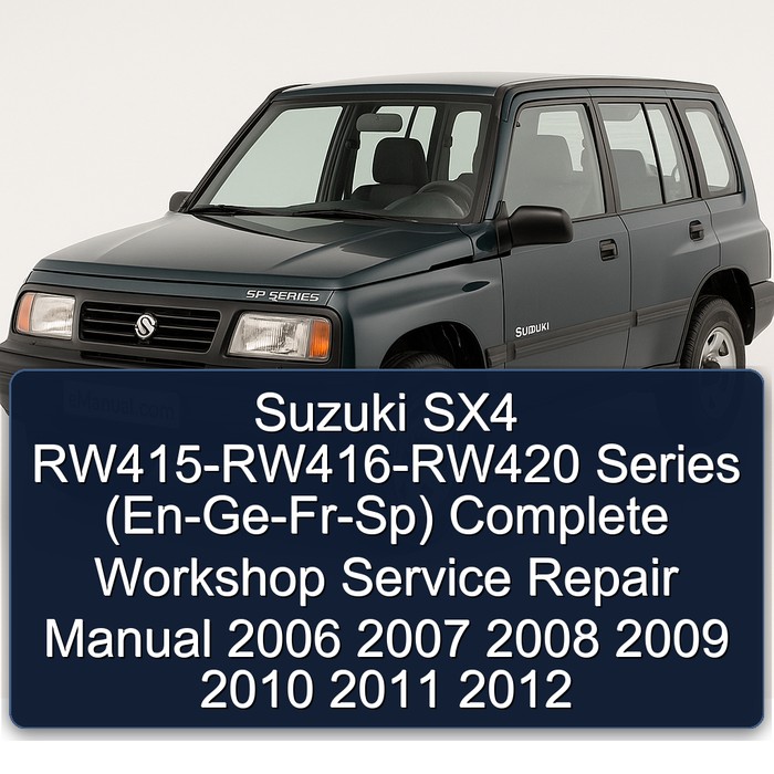 Suzuki SX4 RW415-RW416-RW420 Series (En-Ge-Fr-Sp) Complete Workshop Service Repair Manual 2006 2007 2008 2009 2010 2011 2012