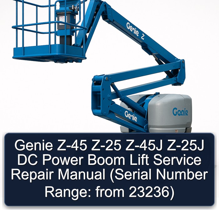 Genie Z-45 Z-25 Z-45J Z-25J DC Power Boom Lift Service Repair Manual (Serial Number Range: from 23236) 