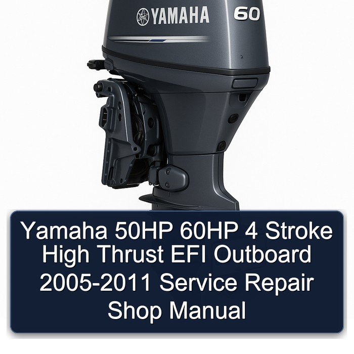 Yamaha 50HP 60HP 4 Stroke High Thrust EFI Outboard 2005-2011 Service Repair Shop Manual