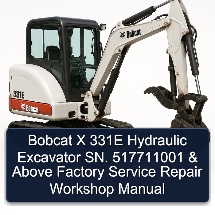 Bobcat X 331E Hydraulic Excavator SN. 517711001 & Above Factory Service Repair Workshop Manual