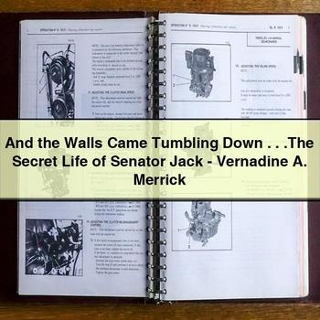 And the Walls Came Tumbling Down . .the Secret Life of Senator Jack-Vernadine A. Merrick PDF Download