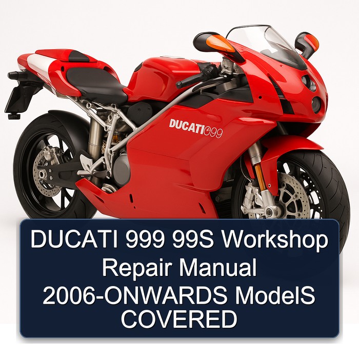 DUCATI 999 99S Workshop Repair Manual 2006-ONWARDS ModelS COVERED