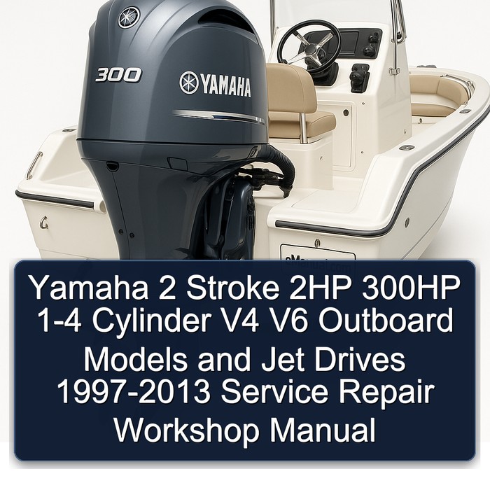 Yamaha 2 Stroke 2HP 300HP 1-4 Cylinder V4 V6 Outboard Models and Jet Drives 1997-2013 Service Repair Workshop Manual