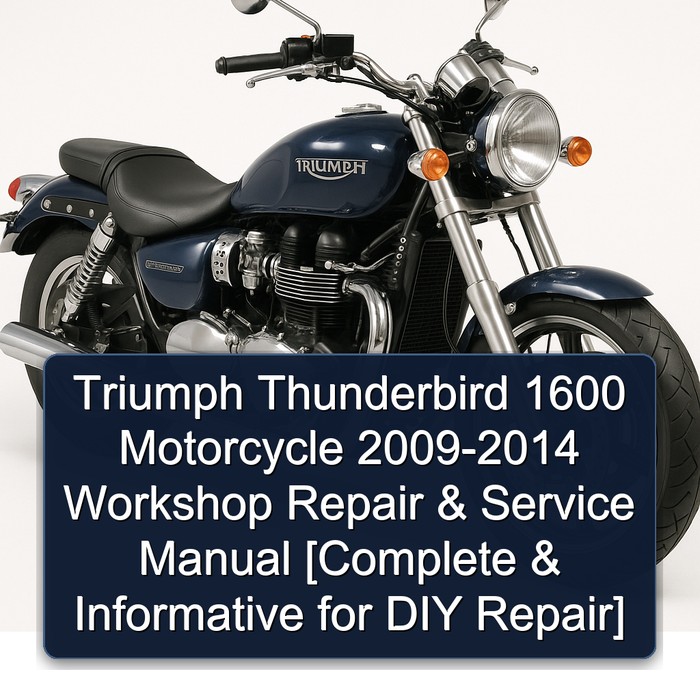 Triumph Thunderbird 1600 Motorcycle 2009-2014 Workshop Repair & Service Manual [Complete & Informative for DIY Repair]