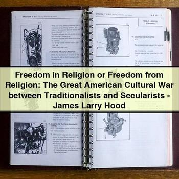Freedom in Religion or Freedom from Religion: the Great American Cultural War Between Traditionalists and Secularists by James Larry Hood PDF Download