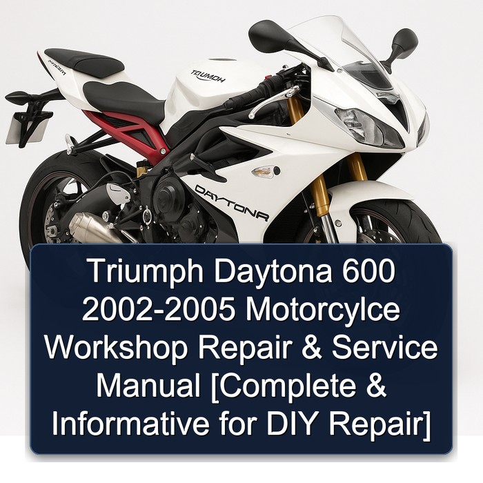 Triumph Daytona 600 2002-2005 Motorcylce Workshop Repair & Service Manual [Complete & Informative for DIY Repair]