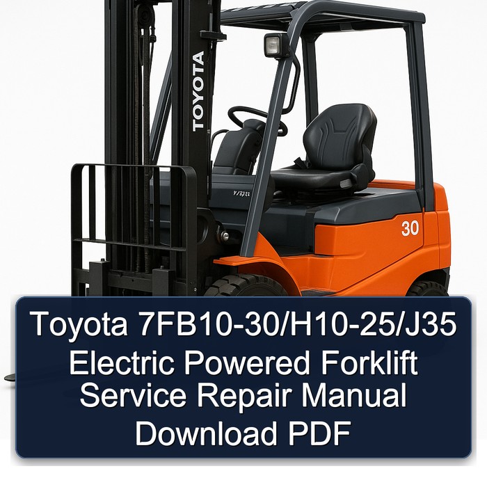 Toyota 7FB10-30/H10-25/J35 Electric Powered Forklift Service Repair Manual Download PDF