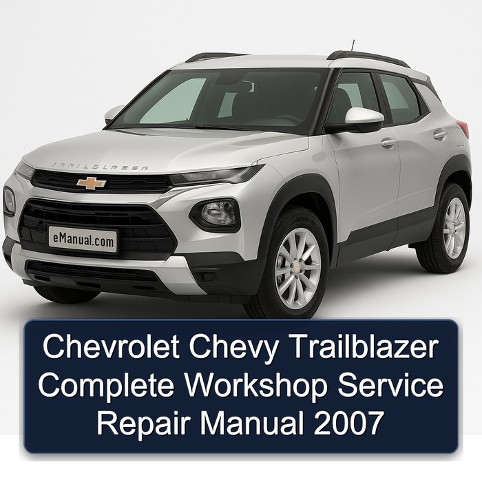 Chevrolet Chevy Trailblazer Manual completo de servicio y reparación del taller 2007