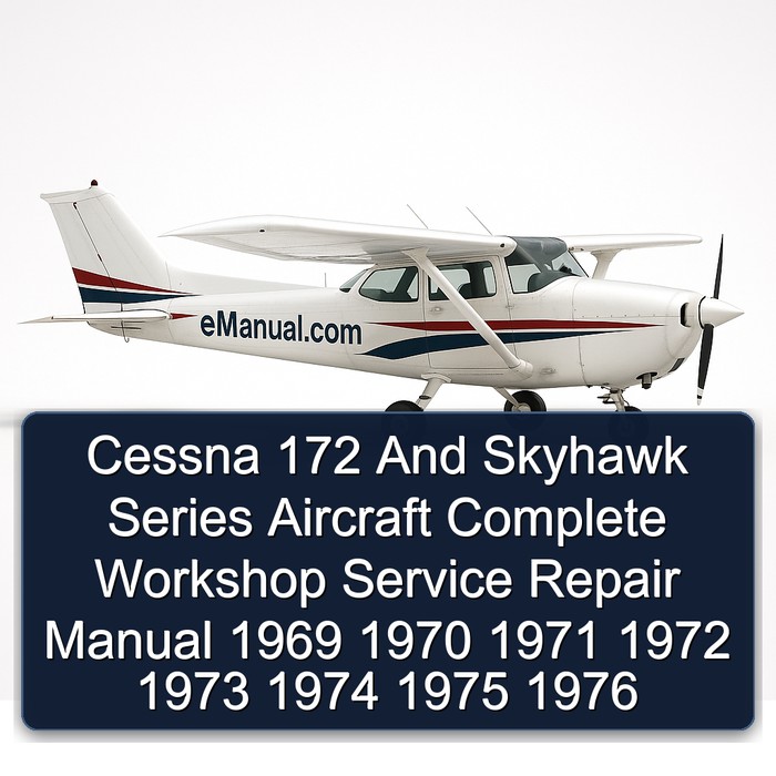 Cessna 172 And Skyhawk Series Aircraft Complete Workshop Service Repair Manual 1969 1970 1971 1972 1973 1974 1975 1976