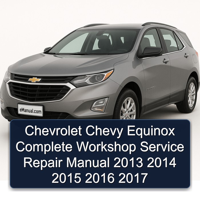 Chevrolet Chevy Equinox Manual completo de servicio y reparación del taller 2013 2014 2015 2016 2017