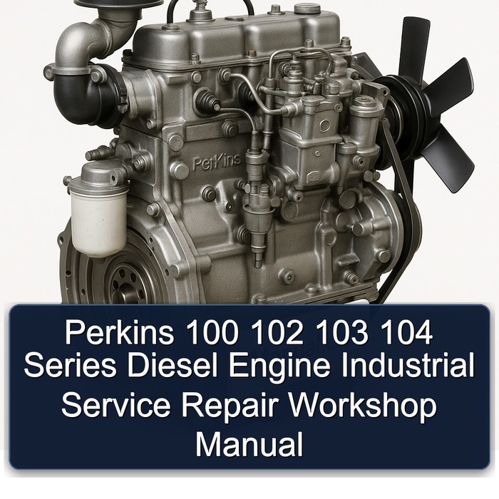 Perkins 100 102 103 104 Series Diesel Engine Industrial Service Repair Workshop Manual