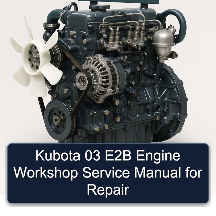 Kubota 03 E2B Engine Workshop Service Manual for Repair 