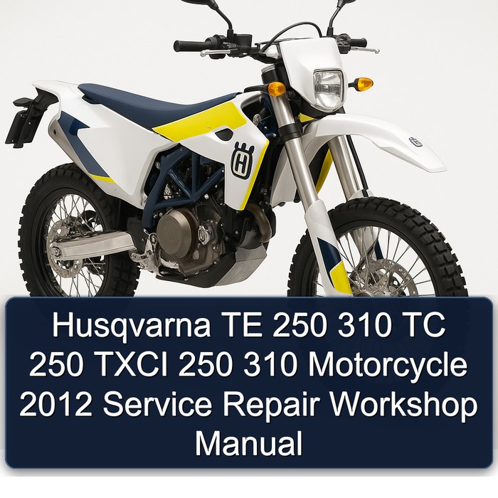 Husqvarna TE 250 310 TC 250 TXCI 250 310 Motorcycle 2012 Service Repair Workshop Manual