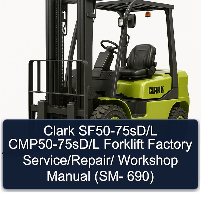 Clark SF50-75sD/L CMP50-75sD/L Forklift Factory Service/Repair/ Workshop Manual (SM- 690)