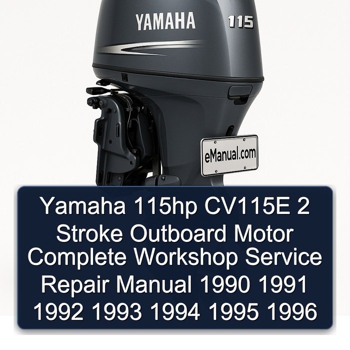 Yamaha 115hp CV115E 2 Stroke Outboard Motor Complete Workshop Service Repair Manual 1990 1991 1992 1993 1994 1995 1996