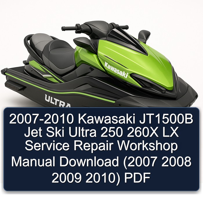 2007-2010 Kawasaki JT1500B Jet Ski Ultra 250 260X LX Service Repair Workshop Manual Download (2007 2008 2009 2010) PDF