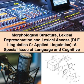 Morphological Structure Lexical Representation and Lexical Access (RLE Linguistics C: Applied Linguistics): A Special Issue of Language and Cognitive