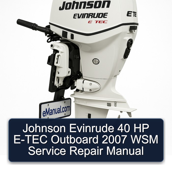 Johnson Evinrude 40 HP E-TEC Outboard 2007 WSM Service Repair Manual
