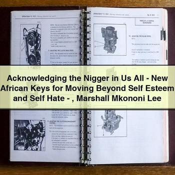 Acknowledging the Nigger in Us All-New African Keys for Moving Beyond Self Esteem and Self Hate-Marshall Mkononi Lee PDF Download